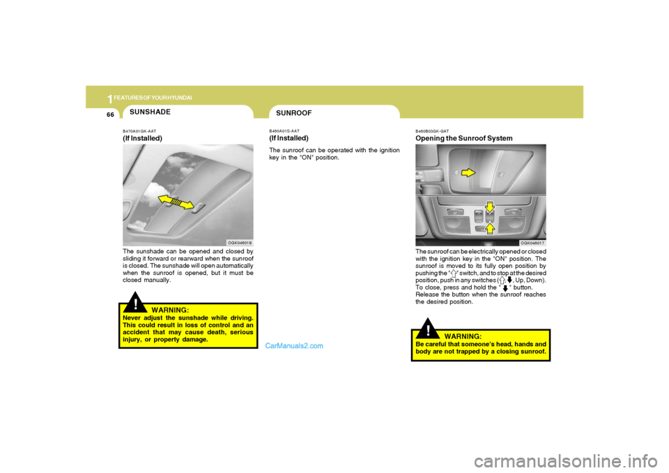 Hyundai Tiburon 2008 Manual PDF 1FEATURES OF YOUR HYUNDAI66
!
WARNING:
Be careful that someone’s head, hands and
body are not trapped by a closing sunroof.
SUNROOFB460A01S-AAT(If Installed)The sunroof can be operated with the igni Hyundai Tiburon 2008 Manual PDF 1FEATURES OF YOUR HYUNDAI66
!
WARNING:
Be careful that someone’s head, hands and
body are not trapped by a closing sunroof.
SUNROOFB460A01S-AAT(If Installed)The sunroof can be operated with the igni
