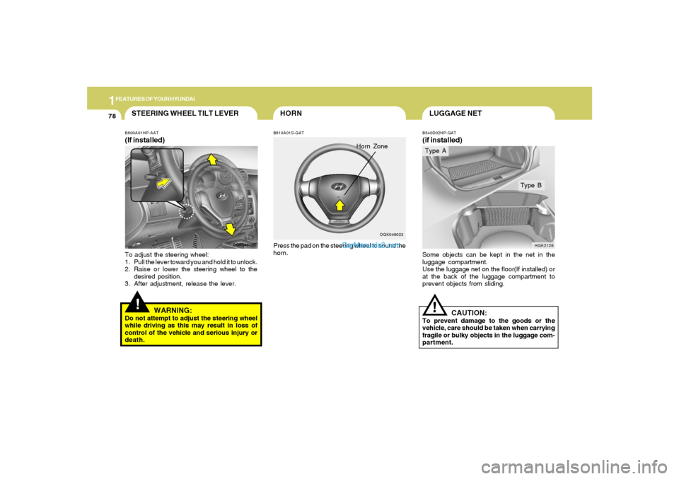 Hyundai Tiburon 2008 Manual Online 1FEATURES OF YOUR HYUNDAI78
LUGGAGE NETB540D02HP-GAT(if installed)Some objects can be kept in the net in the
luggage compartment.
Use the luggage net on the floor(If installed) or
at the back of the l Hyundai Tiburon 2008 Manual Online 1FEATURES OF YOUR HYUNDAI78
LUGGAGE NETB540D02HP-GAT(if installed)Some objects can be kept in the net in the
luggage compartment.
Use the luggage net on the floor(If installed) or
at the back of the l