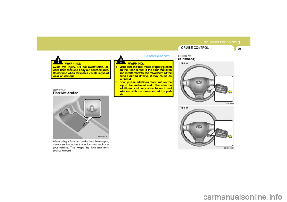 Hyundai Tiburon 2008 Owners Manual 1
FEATURES OF YOUR HYUNDAI
79
B990A03Y-AATFloor Mat AnchorWhen using a floor mat on the front floor carpet,
make sure it attaches to the floor mat anchor in
your vehicle. This keeps the floor mat from Hyundai Tiburon 2008 Owners Manual 1
FEATURES OF YOUR HYUNDAI
79
B990A03Y-AATFloor Mat AnchorWhen using a floor mat on the front floor carpet,
make sure it attaches to the floor mat anchor in
your vehicle. This keeps the floor mat from