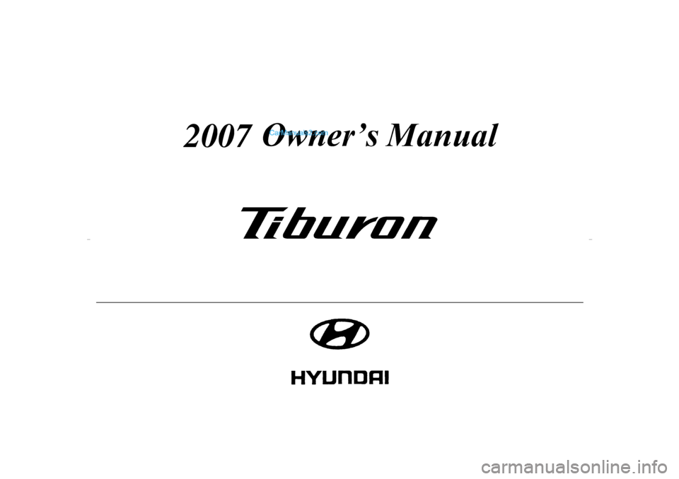 Hyundai Tiburon 2007  Owners Manual 
2007
gkflhma-11.p659/18/2006, 3:19 PM
1  