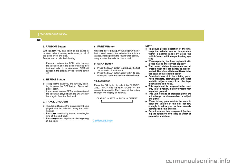 Hyundai Tiburon 2006  Owners Manual 1FEATURES OF YOUR HYUNDAI
122
5. RANDOM ButtonWith random, you can listen to the tracks in
random, rather than sequential order, on all of
the discs or on one disc.
To use random, do the following:
o 