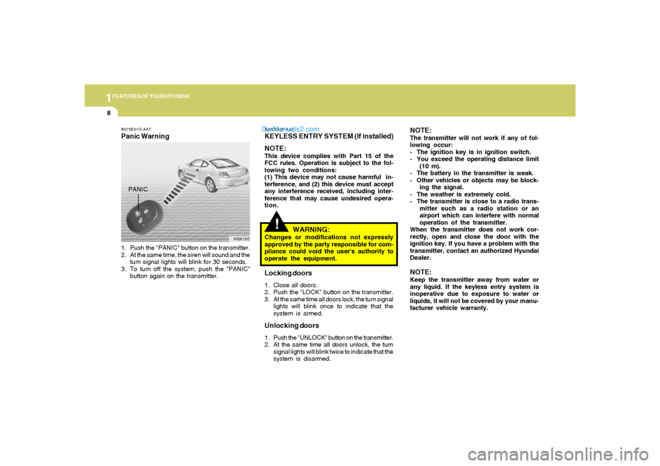 Hyundai Tiburon 2006 User Guide 1FEATURES OF YOUR HYUNDAI8
!
B070F02A-AATKEYLESS ENTRY SYSTEM (If installed)
NOTE:This device complies with Part 15 of the
FCC rules. Operation is subject to the fol-
lowing two conditions:
(1) This d Hyundai Tiburon 2006 User Guide 1FEATURES OF YOUR HYUNDAI8
!
B070F02A-AATKEYLESS ENTRY SYSTEM (If installed)
NOTE:This device complies with Part 15 of the
FCC rules. Operation is subject to the fol-
lowing two conditions:
(1) This d