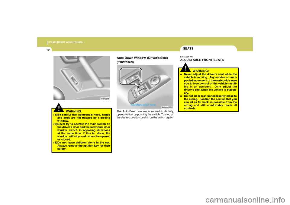 Hyundai Tiburon 2006 Owners Guide 1FEATURES OF YOUR HYUNDAI10
Auto-Down Window (Drivers Side)
(If Installed)The Auto-Down window is moved to its fully
open position by pushing the switch. To stop at
the desired position push in on t Hyundai Tiburon 2006 Owners Guide 1FEATURES OF YOUR HYUNDAI10
Auto-Down Window (Drivers Side)
(If Installed)The Auto-Down window is moved to its fully
open position by pushing the switch. To stop at
the desired position push in on t
