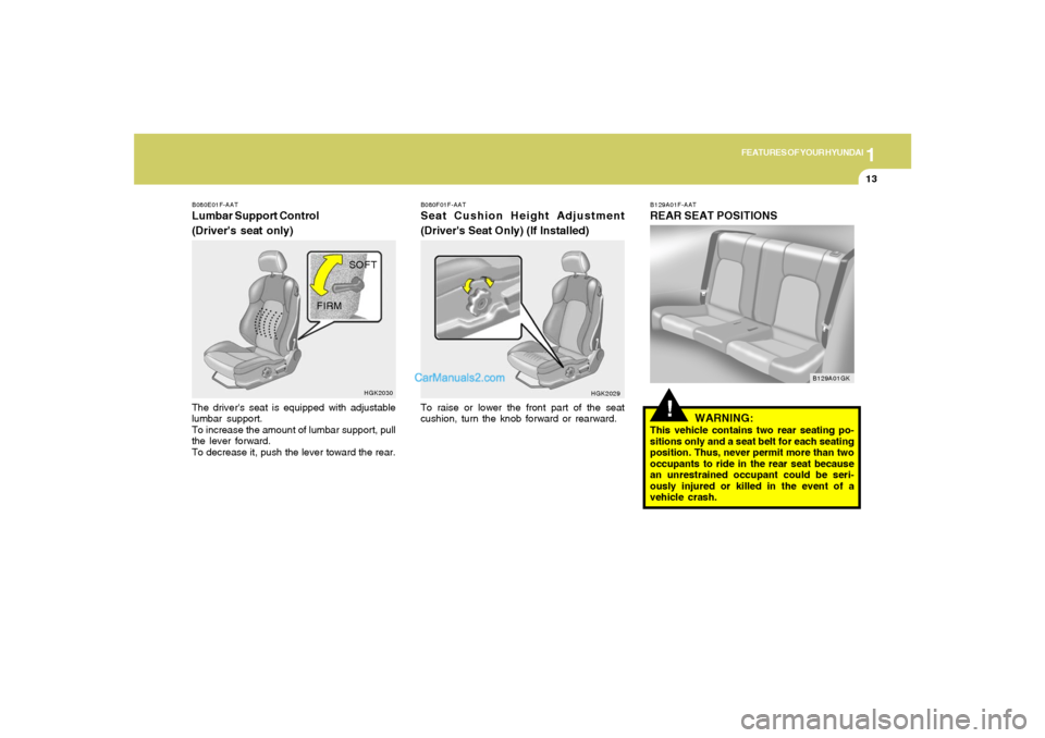 Hyundai Tiburon 2006 Owners Guide 1
FEATURES OF YOUR HYUNDAI
13
B080F01F-AATSeat Cushion Height Adjustment
(Drivers Seat Only) (If Installed)To raise or lower the front part of the seat
cushion, turn the knob forward or rearward.
HGK Hyundai Tiburon 2006 Owners Guide 1
FEATURES OF YOUR HYUNDAI
13
B080F01F-AATSeat Cushion Height Adjustment
(Drivers Seat Only) (If Installed)To raise or lower the front part of the seat
cushion, turn the knob forward or rearward.
HGK
