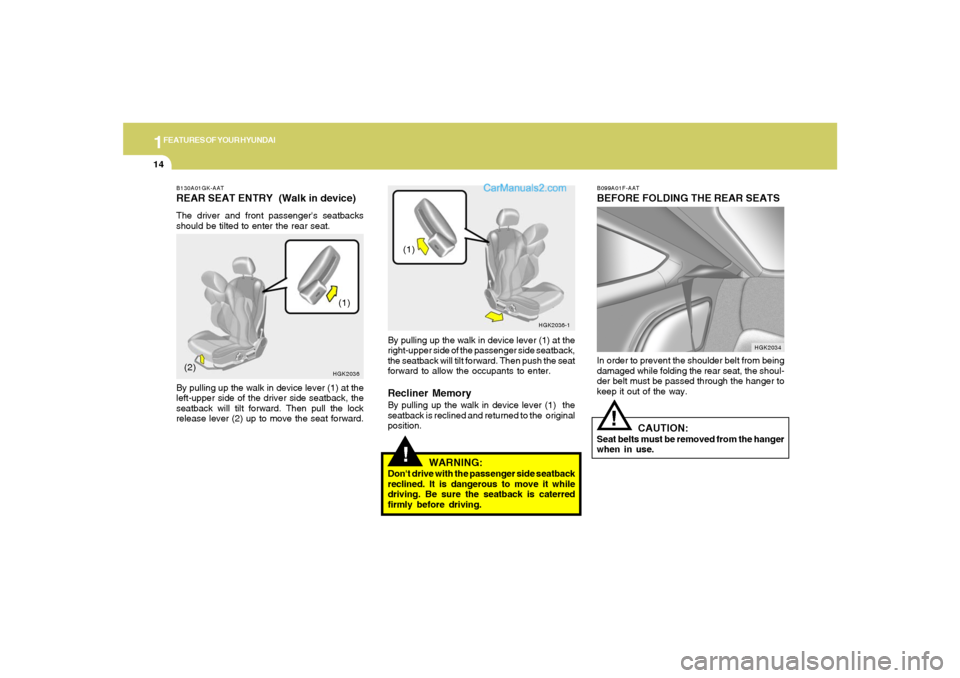 Hyundai Tiburon 2006 Owners Guide 1FEATURES OF YOUR HYUNDAI14
B099A01F-AATBEFORE FOLDING THE REAR SEATSIn order to prevent the shoulder belt from being
damaged while folding the rear seat, the shoul-
der belt must be passed through th Hyundai Tiburon 2006 Owners Guide 1FEATURES OF YOUR HYUNDAI14
B099A01F-AATBEFORE FOLDING THE REAR SEATSIn order to prevent the shoulder belt from being
damaged while folding the rear seat, the shoul-
der belt must be passed through th