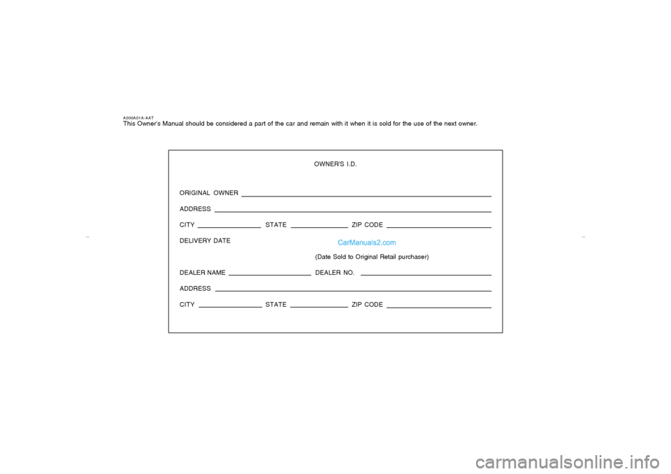 Hyundai Tiburon 2006  Owners Manual A000A01A-AATThis Owners Manual should be considered a part of the car and remain with it when it is sold for the use of the next owner.
OWNERS I.D.
ORIGINAL OWNER
ADDRESS
CITY STATEZIP CODE
DELIVERY