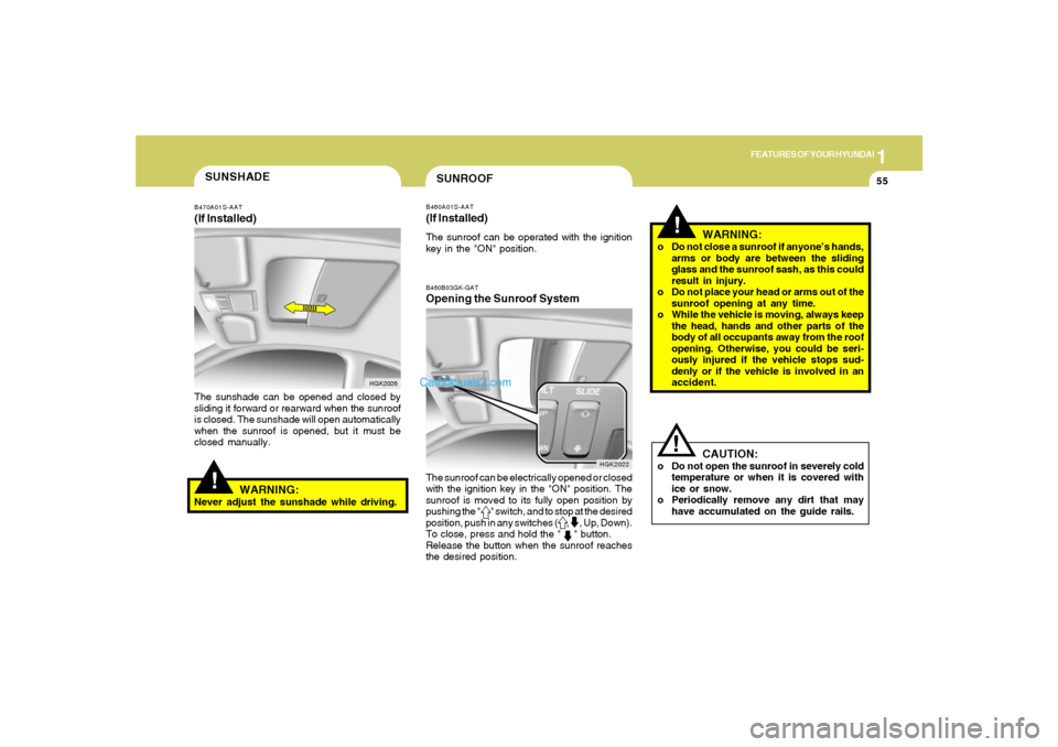 Hyundai Tiburon 2006 Repair Manual 1
FEATURES OF YOUR HYUNDAI
55
!
WARNING:
o Do not close a sunroof if anyone’s hands,
arms or body are between the sliding
glass and the sunroof sash, as this could
result in injury.
o Do not place y Hyundai Tiburon 2006 Repair Manual 1
FEATURES OF YOUR HYUNDAI
55
!
WARNING:
o Do not close a sunroof if anyone’s hands,
arms or body are between the sliding
glass and the sunroof sash, as this could
result in injury.
o Do not place y