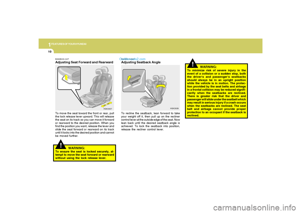 Hyundai Tiburon 2005 Owners Guide 1FEATURES OF YOUR HYUNDAI10
!
WARNING:
To minimize risk of severe injury in the
event of a collision or a sudden stop, both
the drivers and passengers seatbacks
should always be in an upright positi Hyundai Tiburon 2005 Owners Guide 1FEATURES OF YOUR HYUNDAI10
!
WARNING:
To minimize risk of severe injury in the
event of a collision or a sudden stop, both
the drivers and passengers seatbacks
should always be in an upright positi