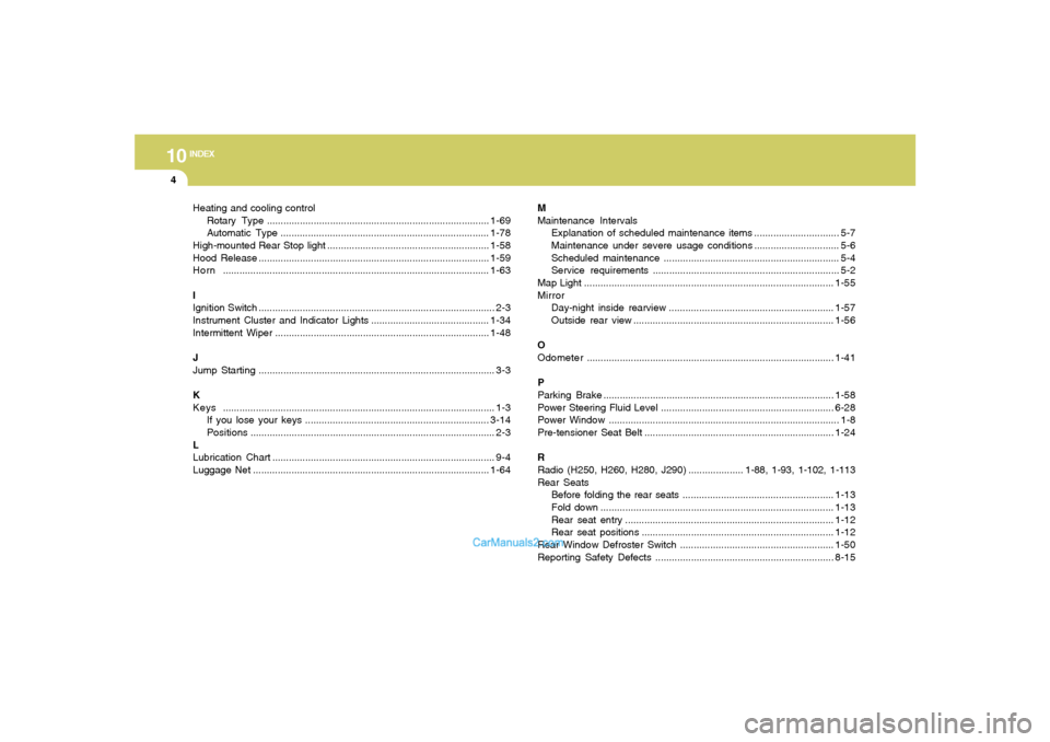 Hyundai Tiburon 2005  Owners Manual 10
INDEX
4
Heating and cooling control
Rotary Type.................................................................................1-69
Automatic Type .................................................