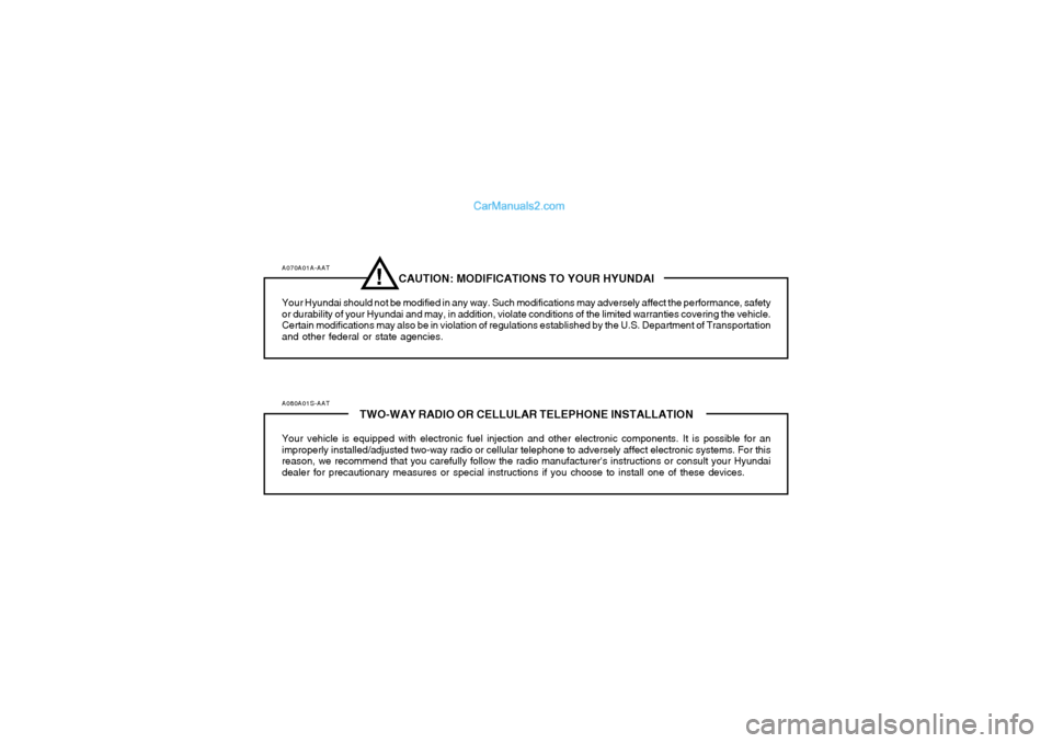 Hyundai Tiburon 2005 Owners Manual A070A01A-AAT
CAUTION: MODIFICATIONS TO YOUR HYUNDAI
Your Hyundai should not be modified in any way. Such modifications may adversely affect the performance, safety
or durability of your Hyundai and ma Hyundai Tiburon 2005 Owners Manual A070A01A-AAT
CAUTION: MODIFICATIONS TO YOUR HYUNDAI
Your Hyundai should not be modified in any way. Such modifications may adversely affect the performance, safety
or durability of your Hyundai and ma