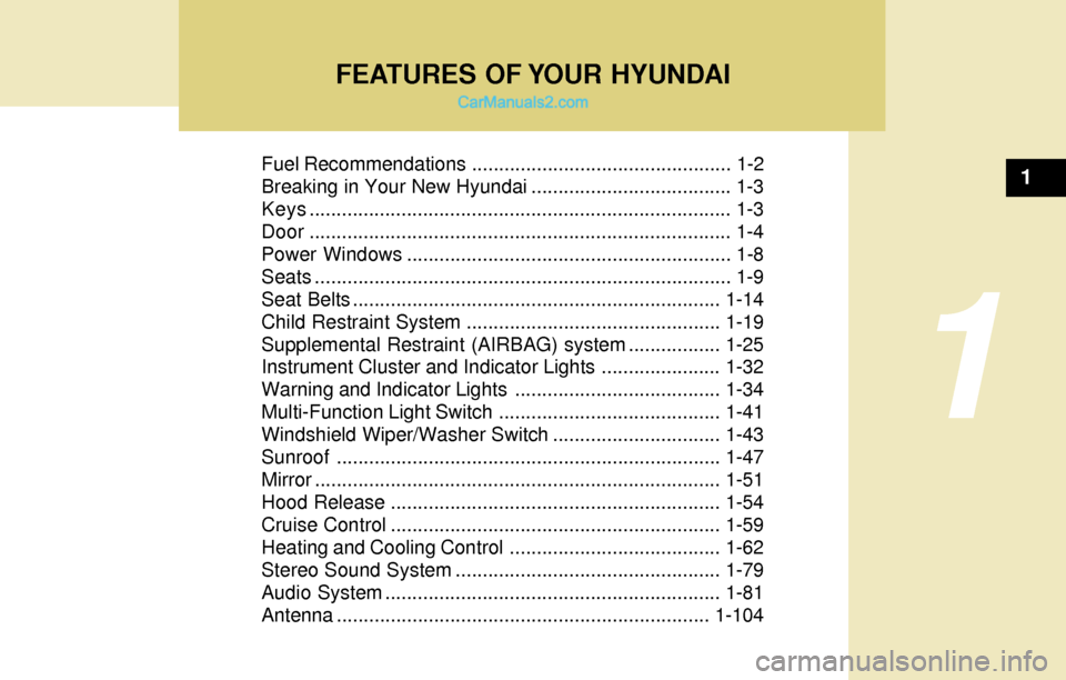 Hyundai Tiburon 2004 User Guide FEATURES OF YOUR HYUNDAI
1
Fuel Recommendations ................................................ 1-2
Breaking in Your New Hyundai ..................................... 1-3
Keys........................ Hyundai Tiburon 2004 User Guide FEATURES OF YOUR HYUNDAI
1
Fuel Recommendations ................................................ 1-2
Breaking in Your New Hyundai ..................................... 1-3
Keys........................