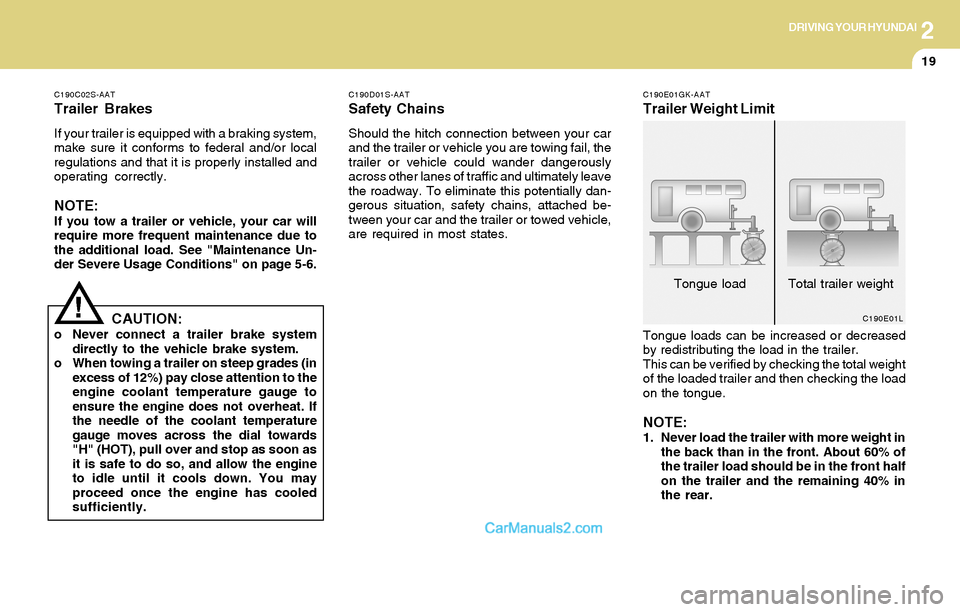 Hyundai Tiburon 2004 Owners Manual 2DRIVING YOUR HYUNDAI
19
C190C02S-AAT
Trailer Brakes
If your trailer is equipped with a braking system,
make sure it conforms to federal and/or local
regulations and that it is properly installed and
Hyundai Tiburon 2004 Owners Manual 2DRIVING YOUR HYUNDAI
19
C190C02S-AAT
Trailer Brakes
If your trailer is equipped with a braking system,
make sure it conforms to federal and/or local
regulations and that it is properly installed and