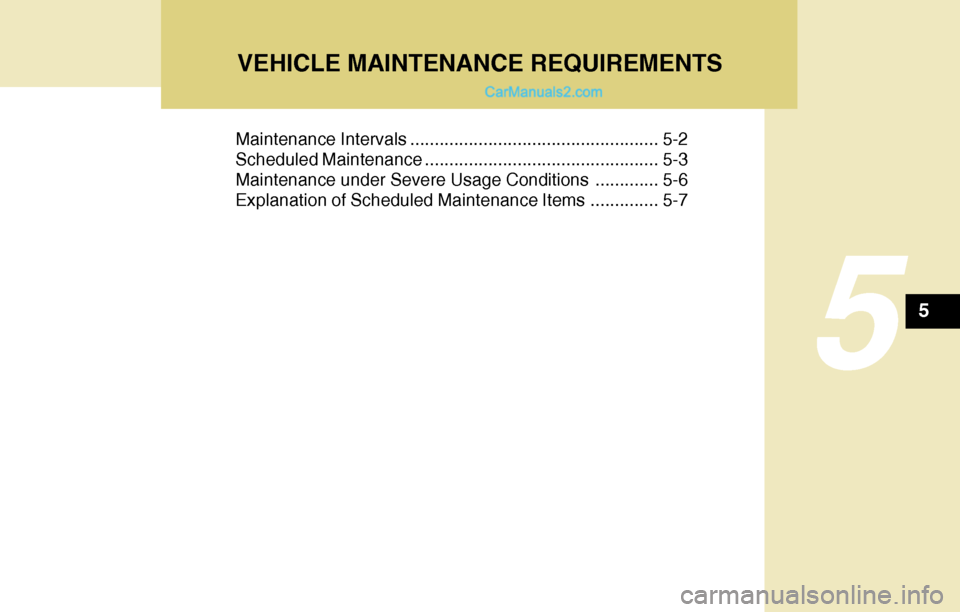 Hyundai Tiburon 2004 Owners Manual VEHICLE MAINTENANCE REQUIREMENTS
5
Maintenance Intervals ................................................... 5-2
Scheduled Maintenance ................................................ 5-3
Maintenance Hyundai Tiburon 2004 Owners Manual VEHICLE MAINTENANCE REQUIREMENTS
5
Maintenance Intervals ................................................... 5-2
Scheduled Maintenance ................................................ 5-3
Maintenance