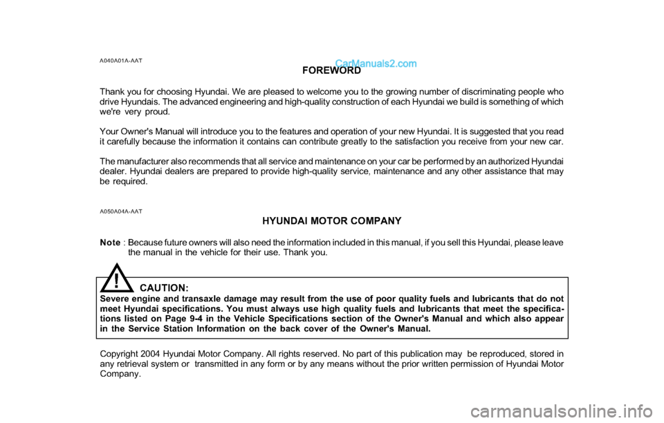 Hyundai Tiburon 2004 Owners Manual A040A01A-AAT
FOREWORD
Thank you for choosing Hyundai. We are pleased to welcome you to the growing number of discriminating people who
drive Hyundais. The advanced engineering and high-quality constru Hyundai Tiburon 2004 Owners Manual A040A01A-AAT
FOREWORD
Thank you for choosing Hyundai. We are pleased to welcome you to the growing number of discriminating people who
drive Hyundais. The advanced engineering and high-quality constru