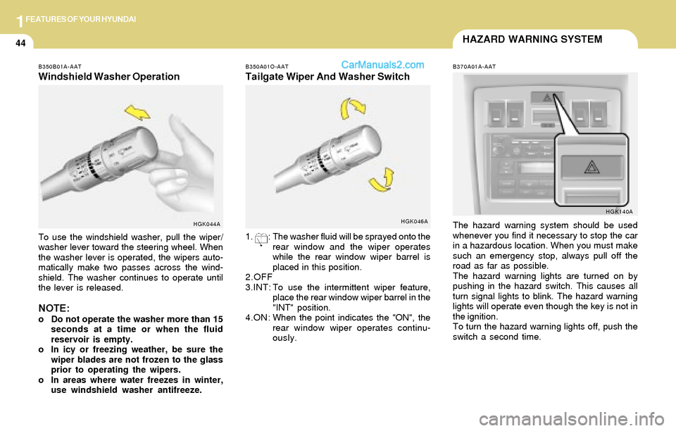Hyundai Tiburon 2004 Workshop Manual 1FEATURES OF YOUR HYUNDAI
44HAZARD WARNING SYSTEM
B370A01A-AAT
The hazard warning system should be used
whenever you find it necessary to stop the car
in a hazardous location. When you must make
such Hyundai Tiburon 2004 Workshop Manual 1FEATURES OF YOUR HYUNDAI
44HAZARD WARNING SYSTEM
B370A01A-AAT
The hazard warning system should be used
whenever you find it necessary to stop the car
in a hazardous location. When you must make
such