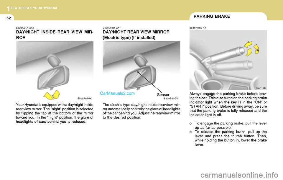 Hyundai Tiburon 2004 Repair Manual 1FEATURES OF YOUR HYUNDAI
52PARKING BRAKE
B530A01A-AAT
Always engage the parking brake before leav-
ing the car. This also turns on the parking brake
indicator light when the key is in the "ON" or
"ST Hyundai Tiburon 2004 Repair Manual 1FEATURES OF YOUR HYUNDAI
52PARKING BRAKE
B530A01A-AAT
Always engage the parking brake before leav-
ing the car. This also turns on the parking brake
indicator light when the key is in the "ON" or
"ST