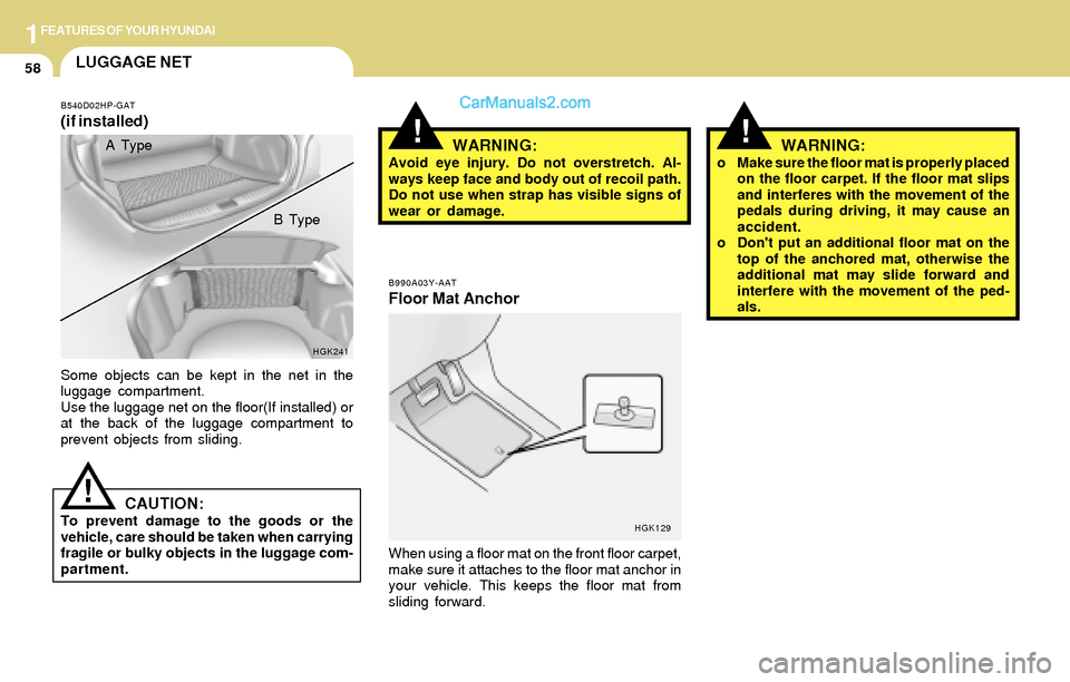 Hyundai Tiburon 2004 Manual PDF 1FEATURES OF YOUR HYUNDAI
58
!
B990A03Y-AAT
Floor Mat Anchor
When using a floor mat on the front floor carpet,
make sure it attaches to the floor mat anchor in
your vehicle. This keeps the floor mat f Hyundai Tiburon 2004 Manual PDF 1FEATURES OF YOUR HYUNDAI
58
!
B990A03Y-AAT
Floor Mat Anchor
When using a floor mat on the front floor carpet,
make sure it attaches to the floor mat anchor in
your vehicle. This keeps the floor mat f