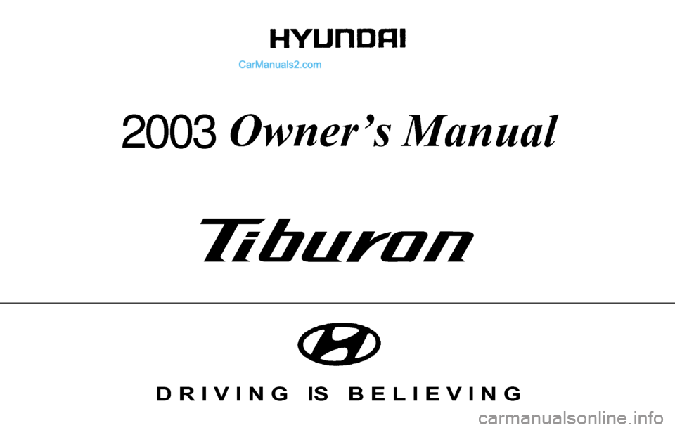 Hyundai Tiburon 2003  Owners Manual D R I V I N G   IS   B E L I E V I N G
2003  