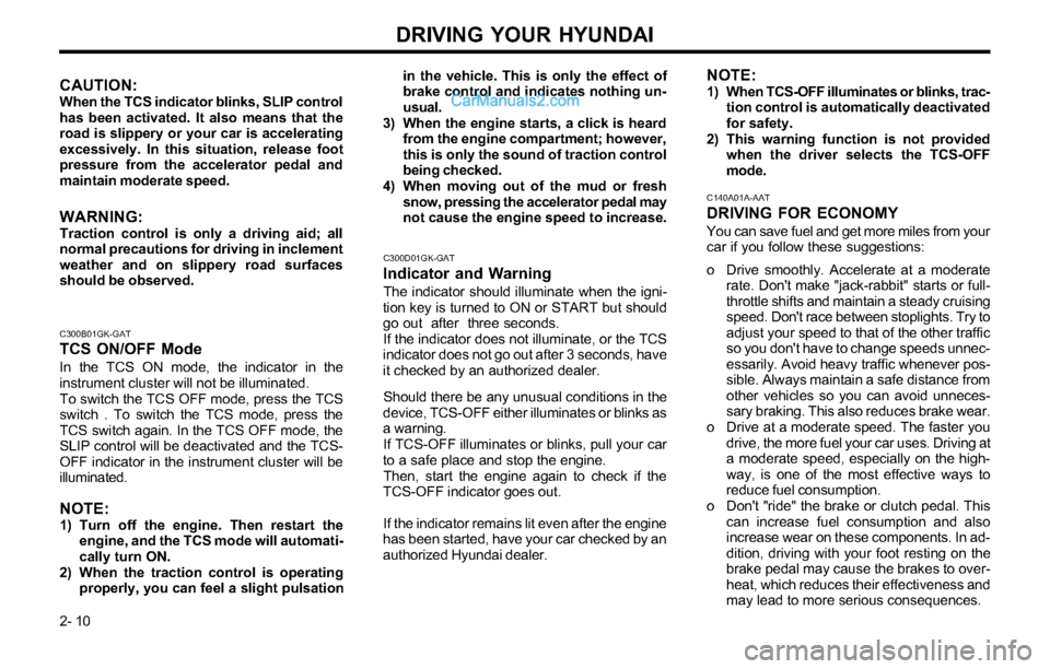 Hyundai Tiburon 2003 Owners Manual DRIVING YOUR HYUNDAI
2- 10
C140A01A-AAT
DRIVING FOR ECONOMY
You can save fuel and get more miles from your
car if you follow these suggestions:
o Drive smoothly. Accelerate at a moderate
rate. Dont m Hyundai Tiburon 2003 Owners Manual DRIVING YOUR HYUNDAI
2- 10
C140A01A-AAT
DRIVING FOR ECONOMY
You can save fuel and get more miles from your
car if you follow these suggestions:
o Drive smoothly. Accelerate at a moderate
rate. Dont m