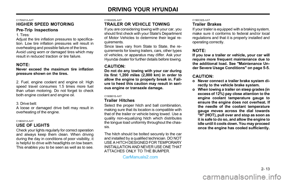 Hyundai Tiburon 2003  Owners Manual DRIVING YOUR HYUNDAI
 2- 13
C190B01S-AAT
Trailer Hitches
Select the proper hitch and ball combination,
making sure that its location is compatible with
that of the trailer or vehicle being towed. Use 