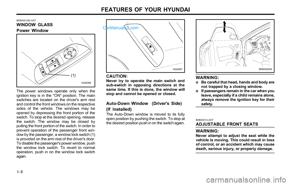 Hyundai Tiburon 2003  Owners Manual FEATURES OF YOUR HYUNDAI
1- 6
B080A01A-AAT
ADJUSTABLE FRONT SEATS
WARNING:
Never attempt to adjust the seat while the
vehicle is moving. This could result in loss
of control, or an accident which may 