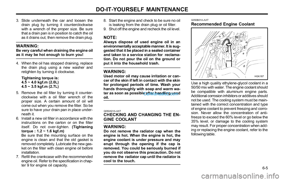 Hyundai Tiburon 2003 Owners Manual DO-IT-YOURSELF MAINTENANCE
6-5 3. Slide underneath the car and loosen the
drain plug by turning it counterclockwise
with a wrench of the proper size. Be sure
that a drain pan is in position to catch Hyundai Tiburon 2003 Owners Manual DO-IT-YOURSELF MAINTENANCE
6-5 3. Slide underneath the car and loosen the
drain plug by turning it counterclockwise
with a wrench of the proper size. Be sure
that a drain pan is in position to catch