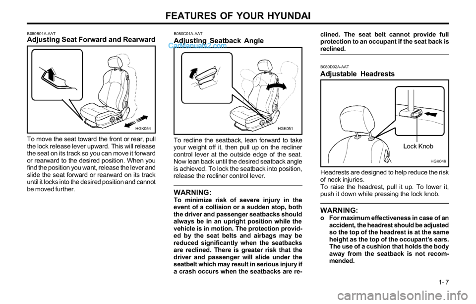 Hyundai Tiburon 2003 User Guide FEATURES OF YOUR HYUNDAI
1- 7
B080B01A-AATAdjusting Seat Forward and Rearward
To move the seat toward the front or rear, pull
the lock release lever upward. This will release
the seat on its track so Hyundai Tiburon 2003 User Guide FEATURES OF YOUR HYUNDAI
1- 7
B080B01A-AATAdjusting Seat Forward and Rearward
To move the seat toward the front or rear, pull
the lock release lever upward. This will release
the seat on its track so