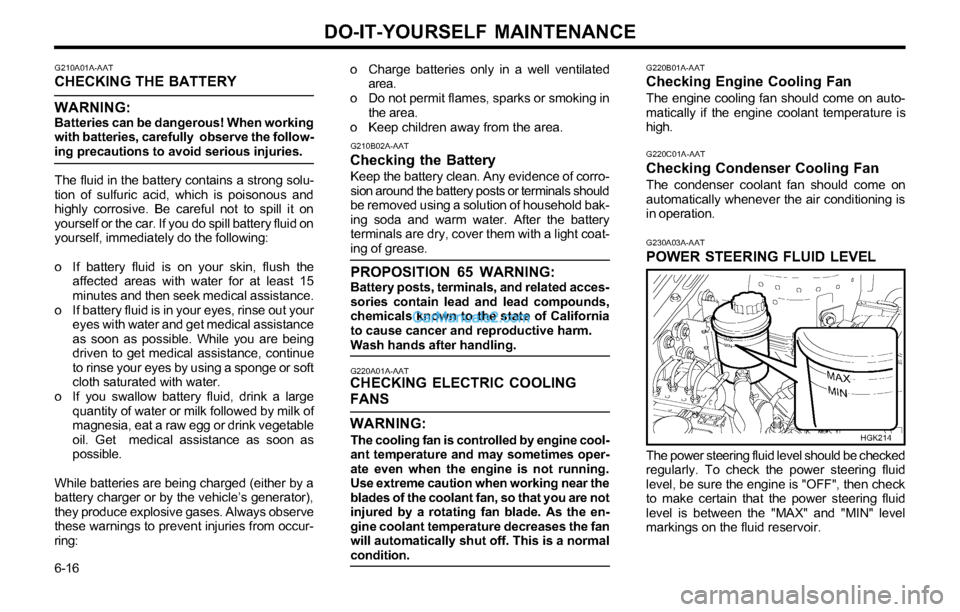 Hyundai Tiburon 2003 Owners Manual DO-IT-YOURSELF MAINTENANCE
6-16o Charge batteries only in a well ventilated
area.
o Do not permit flames, sparks or smoking in
the area.
o Keep children away from the area.
G220B01A-AATChecking Engine Hyundai Tiburon 2003 Owners Manual DO-IT-YOURSELF MAINTENANCE
6-16o Charge batteries only in a well ventilated
area.
o Do not permit flames, sparks or smoking in
the area.
o Keep children away from the area.
G220B01A-AATChecking Engine