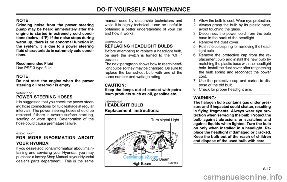 Hyundai Tiburon 2003 Owners Manual DO-IT-YOURSELF MAINTENANCE
6-17 manual used by dealership technicians and
while it is highly technical it can be useful in
obtaining a better understanding of your car
and how it works.
G260A02A-AAT Hyundai Tiburon 2003 Owners Manual DO-IT-YOURSELF MAINTENANCE
6-17 manual used by dealership technicians and
while it is highly technical it can be useful in
obtaining a better understanding of your car
and how it works.
G260A02A-AAT