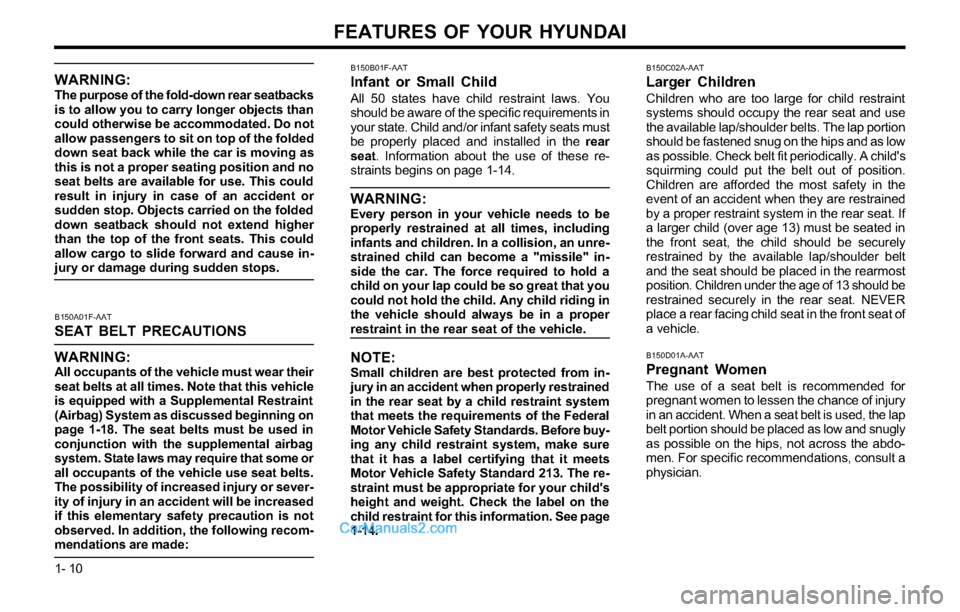 Hyundai Tiburon 2003 User Guide FEATURES OF YOUR HYUNDAI
1- 10
B150C02A-AAT
Larger Children
Children who are too large for child restraint
systems should occupy the rear seat and use
the available lap/shoulder belts. The lap portion Hyundai Tiburon 2003 User Guide FEATURES OF YOUR HYUNDAI
1- 10
B150C02A-AAT
Larger Children
Children who are too large for child restraint
systems should occupy the rear seat and use
the available lap/shoulder belts. The lap portion