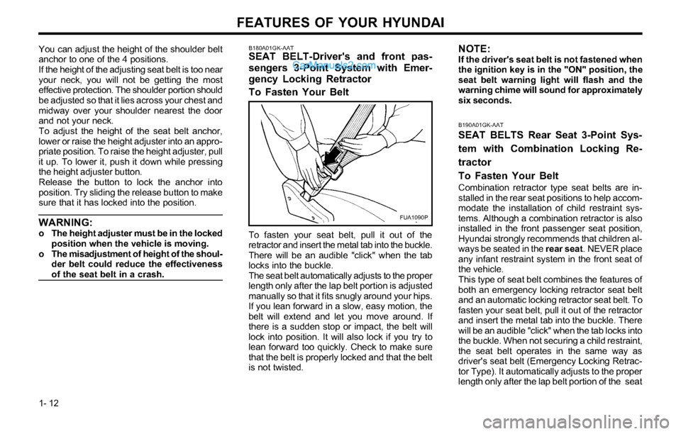 Hyundai Tiburon 2003 User Guide FEATURES OF YOUR HYUNDAI
1- 12
B190A01GK-AAT
SEAT BELTS Rear Seat 3-Point Sys-
tem with Combination Locking Re-
tractor
To Fasten Your Belt
Combination retractor type seat belts are in-
stalled in the Hyundai Tiburon 2003 User Guide FEATURES OF YOUR HYUNDAI
1- 12
B190A01GK-AAT
SEAT BELTS Rear Seat 3-Point Sys-
tem with Combination Locking Re-
tractor
To Fasten Your Belt
Combination retractor type seat belts are in-
stalled in the