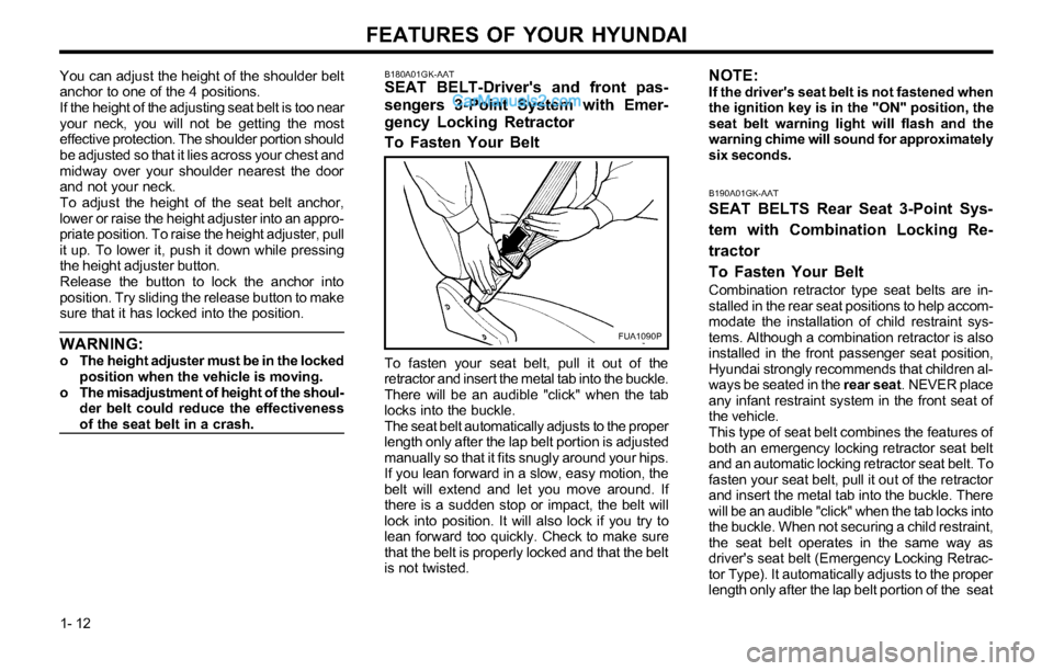Hyundai Tiburon 2003  Owners Manual FEATURES OF YOUR HYUNDAI
1- 12
B190A01GK-AAT
SEAT BELTS Rear Seat 3-Point Sys-
tem with Combination Locking Re-
tractor
To Fasten Your Belt
Combination retractor type seat belts are in-
stalled in the