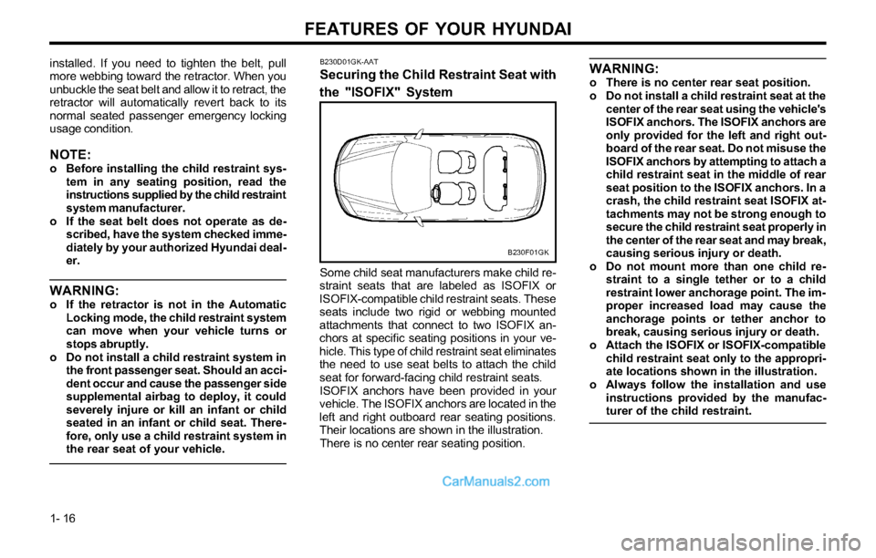 Hyundai Tiburon 2003 Owners Guide FEATURES OF YOUR HYUNDAI
1- 16
B230D01GK-AAT
Securing the Child Restraint Seat with
the "ISOFIX" System
B230F01GK
Some child seat manufacturers make child re-
straint seats that are labeled as ISOFIX Hyundai Tiburon 2003 Owners Guide FEATURES OF YOUR HYUNDAI
1- 16
B230D01GK-AAT
Securing the Child Restraint Seat with
the "ISOFIX" System
B230F01GK
Some child seat manufacturers make child re-
straint seats that are labeled as ISOFIX