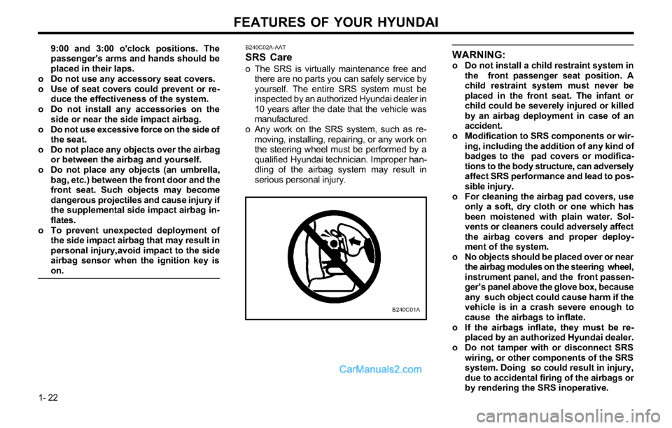Hyundai Tiburon 2003  Owners Manual FEATURES OF YOUR HYUNDAI
1- 22
WARNING:o Do not install a child restraint system in
the  front passenger seat position. A
child restraint system must never be
placed in the front seat. The infant or
c