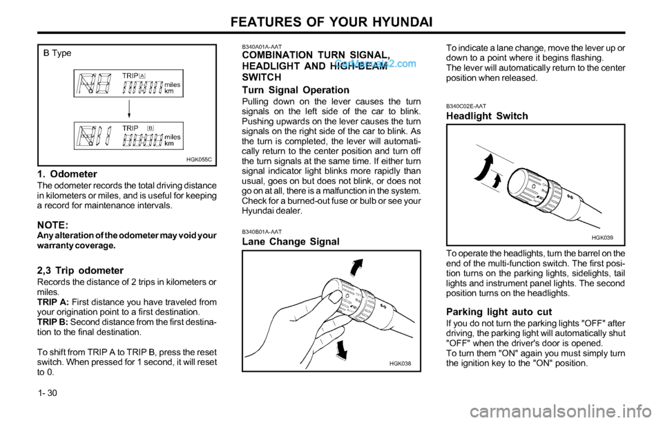 Hyundai Tiburon 2003  Owners Manual FEATURES OF YOUR HYUNDAI
1- 30
B340A01A-AATCOMBINATION TURN SIGNAL,
HEADLIGHT AND HIGH-BEAM
SWITCH
Turn Signal Operation
Pulling down on the lever causes the turn
signals on the left side of the car t
