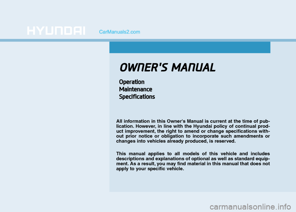 Hyundai Tucson 2020 Owners Manual - RHD (UK, Australia) O OW
WN
NE
ER
R
S
S
M
MA
AN
NU
UA
AL
L
O
Op
pe
er
ra
at
ti
io
on
n
M Ma
ai
in
nt
te
en
na
an
nc
ce
e
S Sp
pe
ec
ci
if
fi
ic
ca
at
ti
io
on
ns
s
All information in this Owners Manual is current at Hyundai Tucson 2020 Owners Manual - RHD (UK, Australia) O OW
WN
NE
ER
R
S
S
M
MA
AN
NU
UA
AL
L
O
Op
pe
er
ra
at
ti
io
on
n
M Ma
ai
in
nt
te
en
na
an
nc
ce
e
S Sp
pe
ec
ci
if
fi
ic
ca
at
ti
io
on
ns
s
All information in this Owners Manual is current at