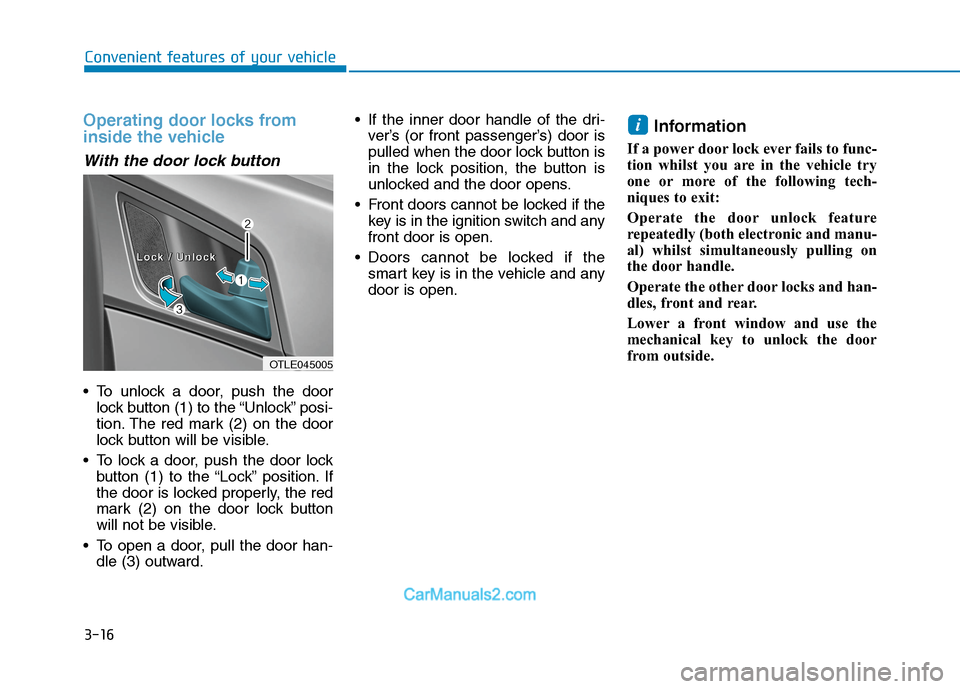 Hyundai Tucson 2020   - RHD (UK, Australia) User Guide 3-16
Convenient features of your vehicle
Operating door locks from
inside the vehicle 
With the door lock button
 To unlock a door, push the door
lock button (1) to the “Unlock” posi-
tion. The re