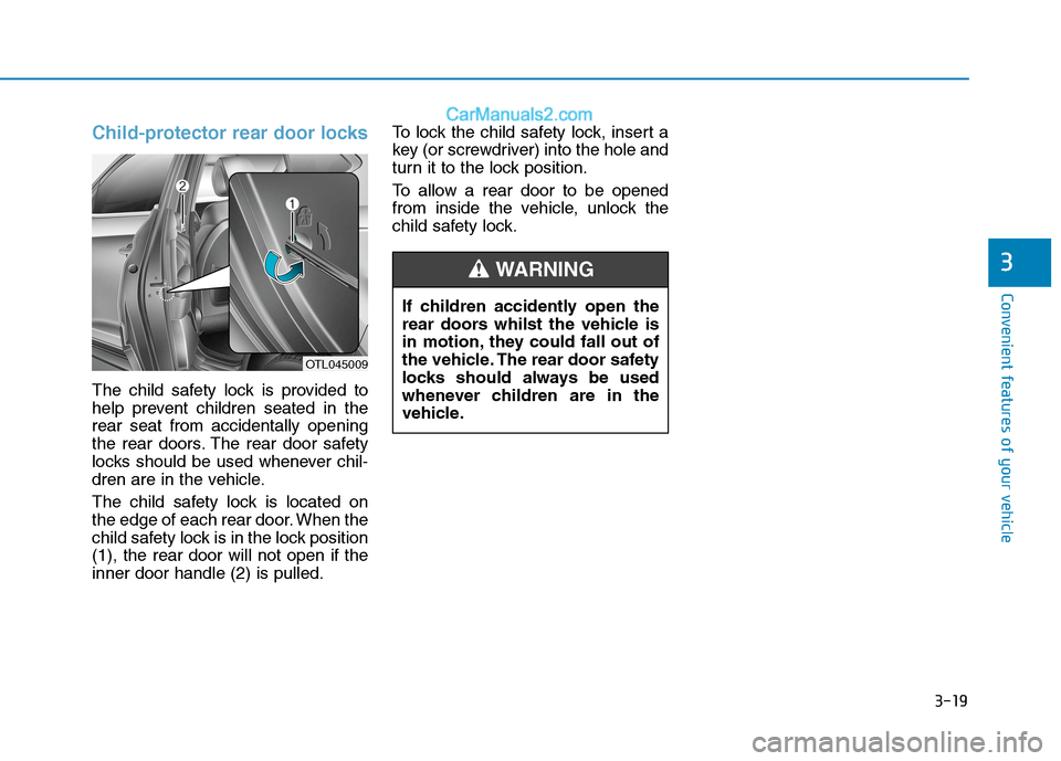 Hyundai Tucson 2020 Owners Manual - RHD (UK, Australia) 3-19
Convenient features of your vehicle
3
Child-protector rear door locks
The child safety lock is provided to
help prevent children seated in the
rear seat from accidentally opening
the rear doors. Hyundai Tucson 2020 Owners Manual - RHD (UK, Australia) 3-19
Convenient features of your vehicle
3
Child-protector rear door locks
The child safety lock is provided to
help prevent children seated in the
rear seat from accidentally opening
the rear doors.
