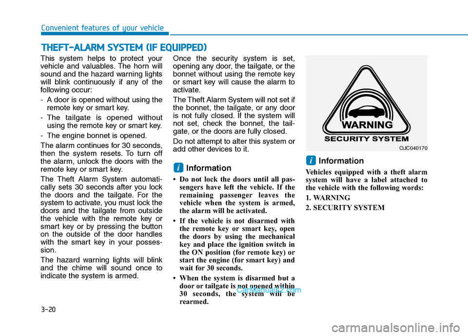 Hyundai Tucson 2020   - RHD (UK, Australia) User Guide 3-20
Convenient features of your vehicle
This system helps to protect your
vehicle and valuables. The horn will
sound and the hazard warning lights
will blink continuously if any of the
following occu