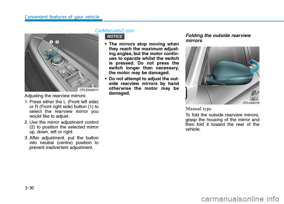Hyundai Tucson 2020 Owners Manual - RHD (UK, Australia) 3-30
Convenient features of your vehicle
Adjusting the rearview mirrors:
1. Press either the L (Front left side)
or R (Front right side) button (1) to
select the rearview mirror you
would like to adju Hyundai Tucson 2020 Owners Manual - RHD (UK, Australia) 3-30
Convenient features of your vehicle
Adjusting the rearview mirrors:
1. Press either the L (Front left side)
or R (Front right side) button (1) to
select the rearview mirror you
would like to adju