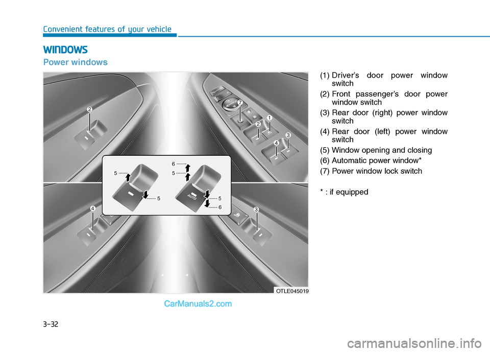 Hyundai Tucson 2020 Owners Manual - RHD (UK, Australia) 3-32
Convenient features of your vehicle
W WI
IN
ND
DO
OW
WS
S
(1) Driver’s door power window
switch
(2) Front passenger’s door power
window switch
(3) Rear door (right) power window
switch
(4) Re Hyundai Tucson 2020 Owners Manual - RHD (UK, Australia) 3-32
Convenient features of your vehicle
W WI
IN
ND
DO
OW
WS
S
(1) Driver’s door power window
switch
(2) Front passenger’s door power
window switch
(3) Rear door (right) power window
switch
(4) Re