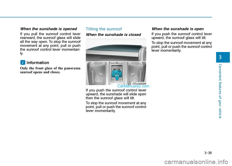 Hyundai Tucson 2020 Owners Manual - RHD (UK, Australia) 3-39
Convenient features of your vehicle
3
When the sunshade is opened
If you pull the sunroof control lever
rearward, the sunroof glass will slide
all the way open. To stop the sunroof
movement at an Hyundai Tucson 2020 Owners Manual - RHD (UK, Australia) 3-39
Convenient features of your vehicle
3
When the sunshade is opened
If you pull the sunroof control lever
rearward, the sunroof glass will slide
all the way open. To stop the sunroof
movement at an
