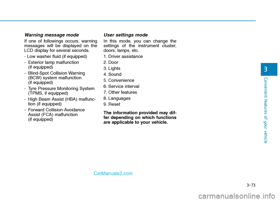 Hyundai Tucson 2020 Owners Manual - RHD (UK, Australia) 3-73
Convenient features of your vehicle
3
Warning message mode
If one of followings occurs, warning
messages will be displayed on the
LCD display for several seconds.
- Low washer fluid (if equipped) Hyundai Tucson 2020 Owners Manual - RHD (UK, Australia) 3-73
Convenient features of your vehicle
3
Warning message mode
If one of followings occurs, warning
messages will be displayed on the
LCD display for several seconds.
- Low washer fluid (if equipped)
