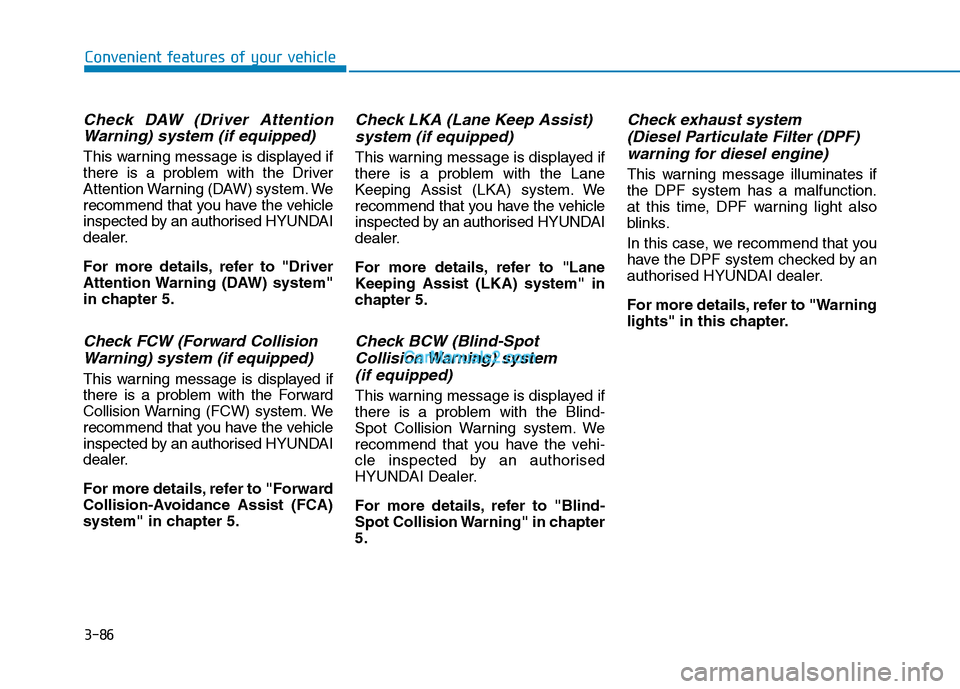 Hyundai Tucson 2020  Owners Manual - RHD (UK, Australia) 3-86
Convenient features of your vehicle
Check DAW (Driver Attention
Warning) system (if equipped)
This warning message is displayed if
there is a problem with the Driver
Attention Warning (DAW) syste
