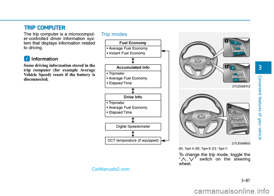 Hyundai Tucson 2020 Owners Manual - RHD (UK, Australia) 3-87
Convenient features of your vehicle
The trip computer is a microcomput-
er-controlled driver information sys-
tem that displays information related
to driving.
Information
Some driving informati Hyundai Tucson 2020 Owners Manual - RHD (UK, Australia) 3-87
Convenient features of your vehicle
The trip computer is a microcomput-
er-controlled driver information sys-
tem that displays information related
to driving.
Information
Some driving informati