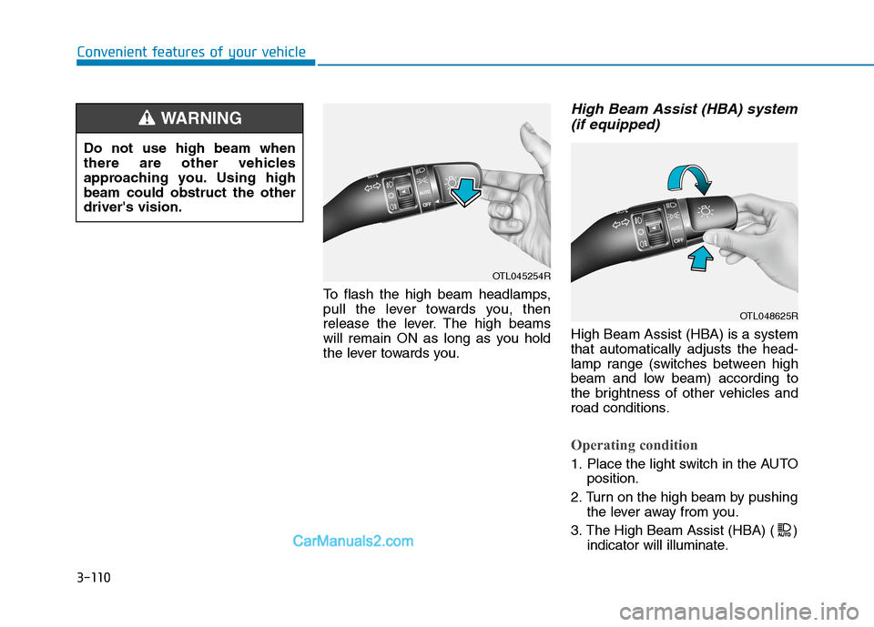 Hyundai Tucson 2020 Owners Manual - RHD (UK, Australia) 3-110
Convenient features of your vehicle
To flash the high beam headlamps,
pull the lever towards you, then
release the lever. The high beams
will remain ON as long as you hold
the lever towards you. Hyundai Tucson 2020 Owners Manual - RHD (UK, Australia) 3-110
Convenient features of your vehicle
To flash the high beam headlamps,
pull the lever towards you, then
release the lever. The high beams
will remain ON as long as you hold
the lever towards you.