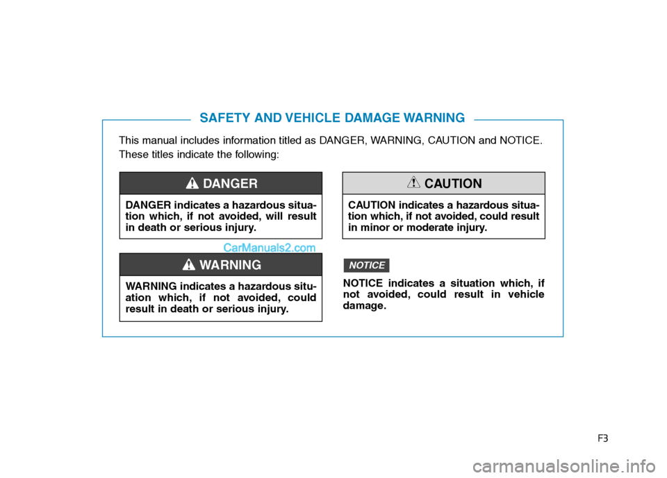 Hyundai Tucson 2020 Owners Manual - RHD (UK, Australia) F3
This manual includes information titled as DANGER, WARNING, CAUTION and NOTICE.
These titles indicate the following:
SAFETY AND VEHICLE DAMAGE WARNING
DANGER indicates a hazardous situa-
tion which Hyundai Tucson 2020 Owners Manual - RHD (UK, Australia) F3
This manual includes information titled as DANGER, WARNING, CAUTION and NOTICE.
These titles indicate the following:
SAFETY AND VEHICLE DAMAGE WARNING
DANGER indicates a hazardous situa-
tion which