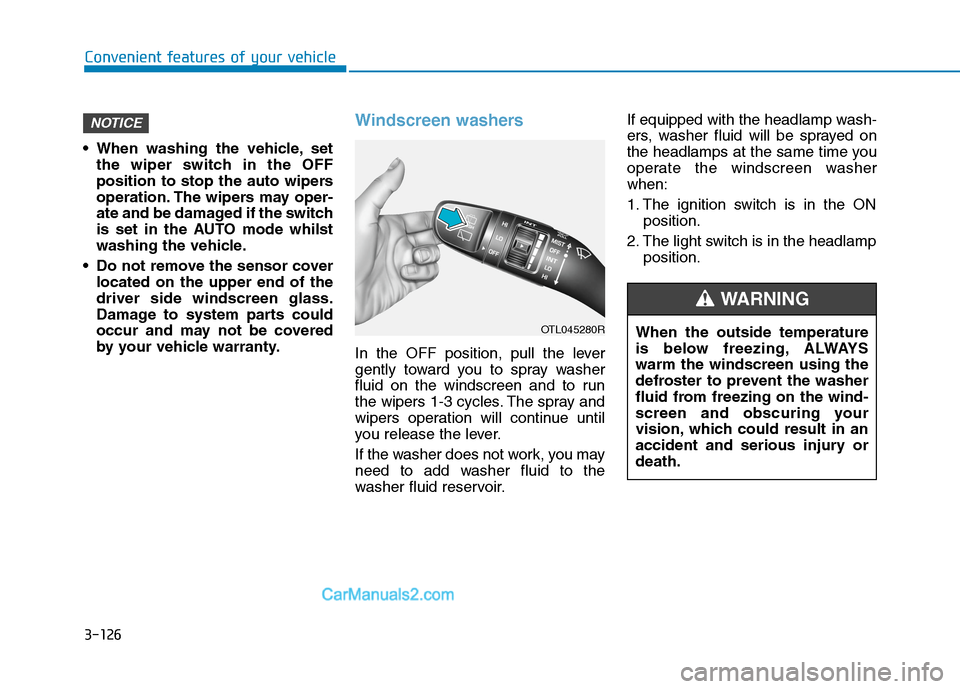 Hyundai Tucson 2020 Owners Manual - RHD (UK, Australia) 3-126
When washing the vehicle, set
the wiper switch in the OFF
position to stop the auto wipers
operation. The wipers may oper-
ate and be damaged if the switch
is set in the AUTO mode whilst
washin Hyundai Tucson 2020 Owners Manual - RHD (UK, Australia) 3-126
When washing the vehicle, set
the wiper switch in the OFF
position to stop the auto wipers
operation. The wipers may oper-
ate and be damaged if the switch
is set in the AUTO mode whilst
washin