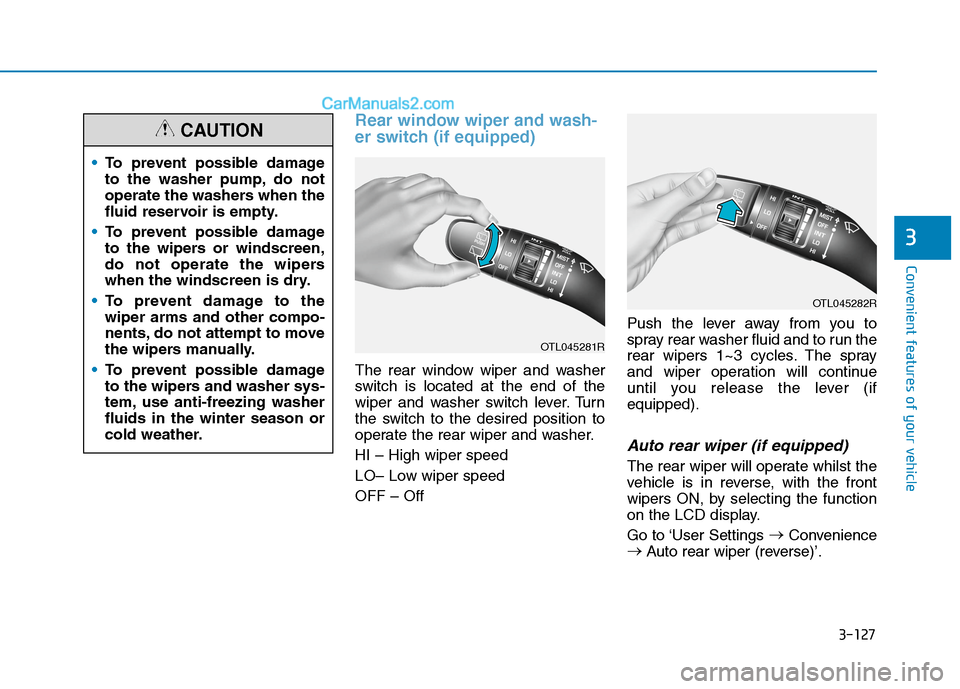 Hyundai Tucson 2020  Owners Manual - RHD (UK, Australia) 3-127
Convenient features of your vehicle
Rear window wiper and wash-
er switch (if equipped)
The rear window wiper and washer
switch is located at the end of the
wiper and washer switch lever. Turn
t