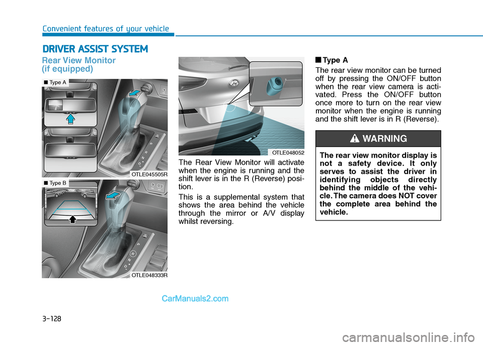 Hyundai Tucson 2020 Owners Manual - RHD (UK, Australia) 3-128
Rear View Monitor
(if equipped)
The Rear View Monitor will activate
when the engine is running and the
shift lever is in the R (Reverse) posi-
tion.
This is a supplemental system that
shows th Hyundai Tucson 2020 Owners Manual - RHD (UK, Australia) 3-128
Rear View Monitor
(if equipped)
The Rear View Monitor will activate
when the engine is running and the
shift lever is in the R (Reverse) posi-
tion.
This is a supplemental system that
shows th